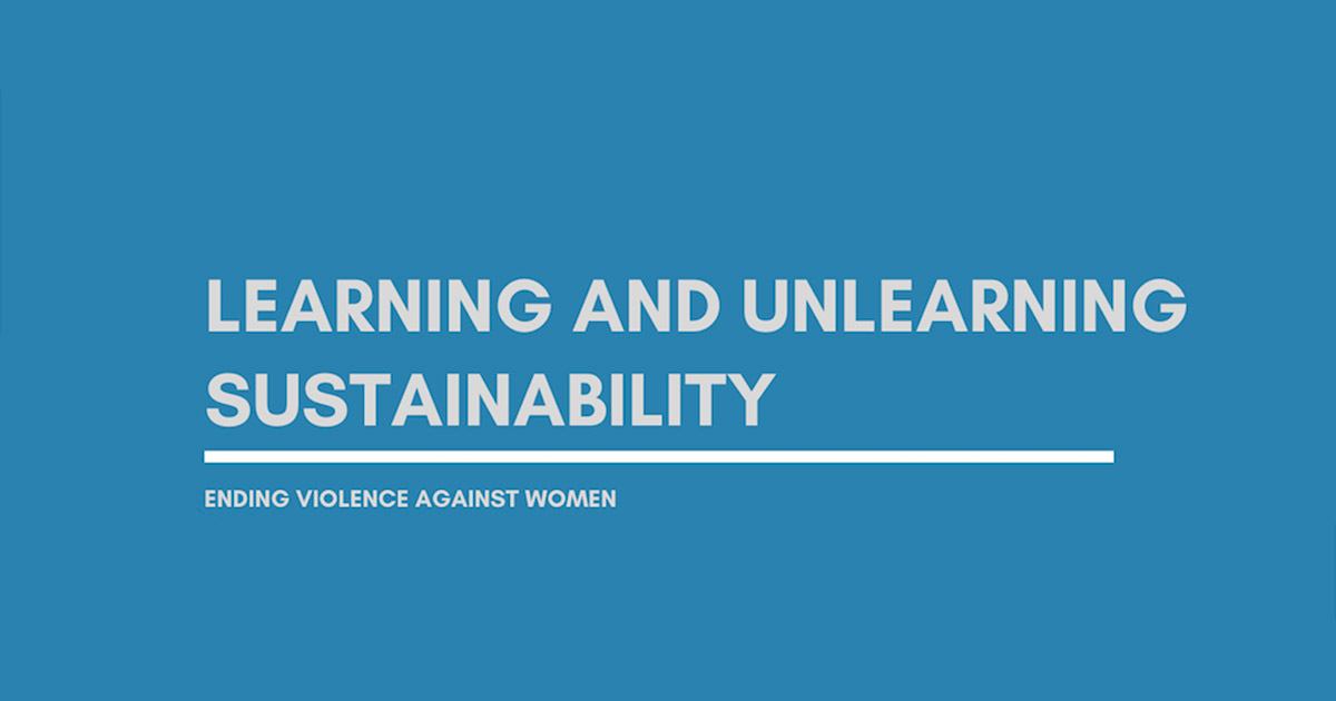 Learning and unlearning sustainability, ending violence against women.